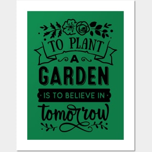 To plant a garden is to believe in tomorrow Posters and Art